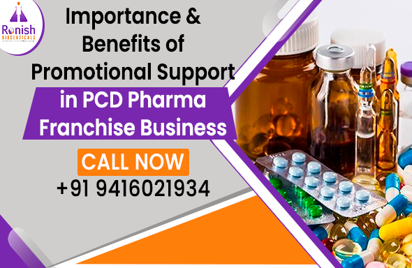 IMPORTANCE & BENEFITS OF PROMOTIONAL SUPPORT IN PCD PHARMA FRANCHISE BUSINESS